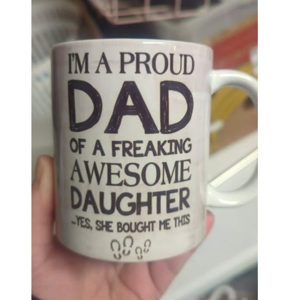 Proud Dad Of A Freaking Awesome Daughter Coffee‎ Mug White Ceramic Novelty Cup